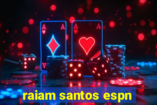 raiam santos espn